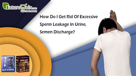 why do i leak so much precum|Semen leakage: Causes, treatment, and remedies